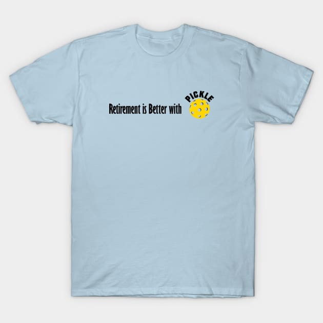 Retirement is Better with Pickleball T-Shirt by numpdog